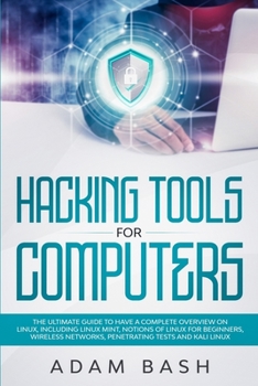 Paperback Hacking Tools For Computers: The Ultimate Guide To Have A Complete Overview on Linux, Including Linux Mint, Notions of Linux for Beginners, Wireless Networks, Penetrating Tests and Kali Linux Book