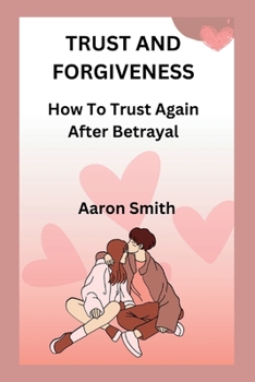 Paperback Trust and forgiveness: How to trust again after betrayal [Large Print] Book