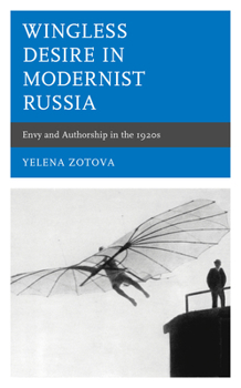 Hardcover Wingless Desire in Modernist Russia: Envy and Authorship in the 1920s Book