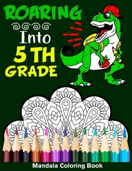 Paperback Roaring Into 5th Grade Mandala Coloring Book: Funny Back to School Day Coloring Book for Fifth Grader Book