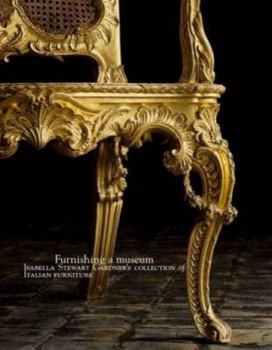 Hardcover Furnishing a Museum: Isabella Stewart Gardner's Collection of Italian Furniture Book