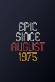 Epic Since August 1975: Blank Lined Journal, Happy Birthday Notebook, Diary Perfect Gift For Your Loved Ones