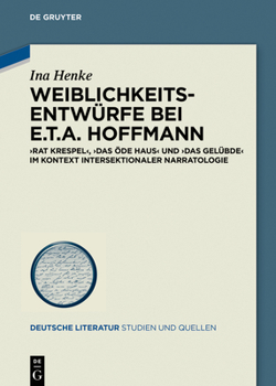 Hardcover Weiblichkeitsentwürfe Bei E.T.A. Hoffmann: »Rat Krespel«, »Das Öde Haus« Und »Das Gelübde« Im Kontext Intersektionaler Narratologie [German] Book