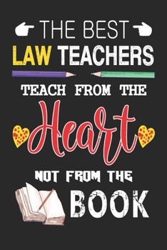 Paperback The Best Law Teachers Teach from the Heart not from the Book: Best Law Teacher Appreciation gifts notebook, Great for Teacher Appreciation/Thank You/R Book
