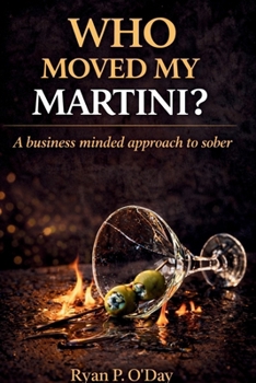 Paperback Who Moved My Martini?: A Business Minded Approach to Sober Book