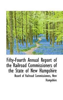 Paperback Fifty-Fourth Annual Report of the Railroad Commissioners of the State of New Hampshire Book