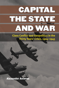 Paperback Capital, the State, and War: Class Conflict and Geopolitics in the Thirty Years' Crisis, 1914-1945 Book