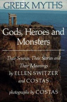 Hardcover Greek Myths: Gods, Heroes, and Monsters: Their Sources, Their Stories, and Their Meanings Book