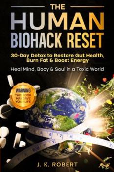The Human Biohack Reset: 30 Day Detox To Restore Gut Health, Burn Fat & Boost Energy