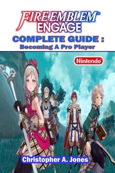 Paperback Fire Emblem Engage Complete Guide: Tips, Tricks, Strategies and More Book