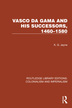 Vasco da Gama and his Successors, 1460–1580 (Routledge Library Editions: Colonialism and Imperialism)