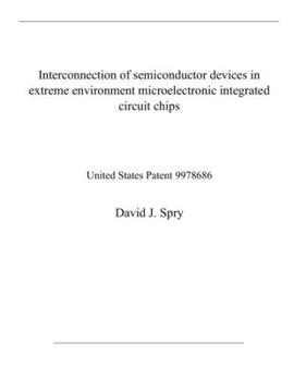 Paperback Interconnection of semiconductor devices in extreme environment microelectronic integrated circuit chips: United States Patent 9978686 Book