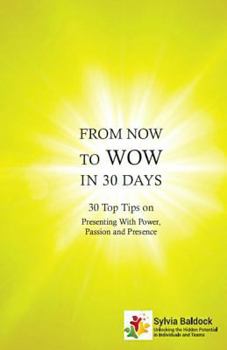Paperback From Now to Wow in 30 Days: 30 Top Tips on Presenting with Power, Passion and Presence Book