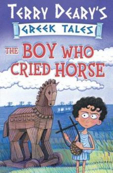 The Boy Who Cried Horse: Bk. 1 (Greek Tales) - Book  of the Terry Deary's Greek Tales