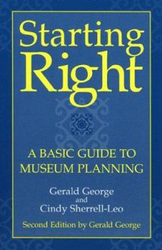 Paperback Starting Right: A Basic Guide to Museum Planning (American Association for State and Local History) Book