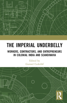 Hardcover The Imperial Underbelly: Workers, Contractors, and Entrepreneurs in Colonial India and Scandinavia Book