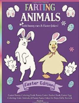 Paperback Farting Animals Easter Edition Easter Bunny Coloring Book with Easter Jokes!: Easter Basket Stuffer for Boys, Girls, Teens & Adults! With Funny Bunny ... Cute Easter Animals, Funny Easter Fart Book! Book