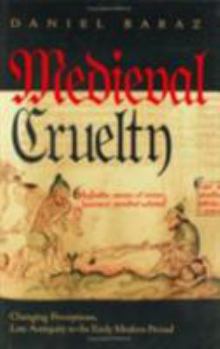 Hardcover Medieval Cruelty: Changing Perceptions, Late Antiquity to the Early Modern Period Book