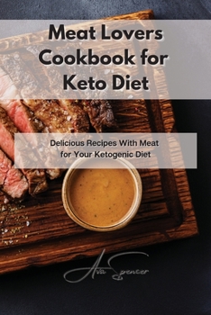 Paperback Meat Lovers Cookbook for Keto Diet: Delicious Recipes With Meat for Your Ketogenic Diet Book