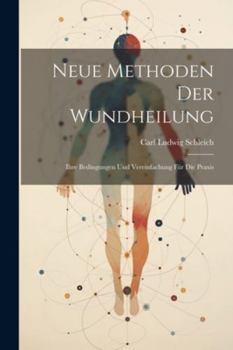 Paperback Neue Methoden Der Wundheilung: Ihre Bedingungen Und Vereinfachung Für Die Praxis [German] Book