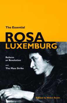 Paperback The Essential Rosa Luxemburg: Reform or Revolution & the Mass Strike Book