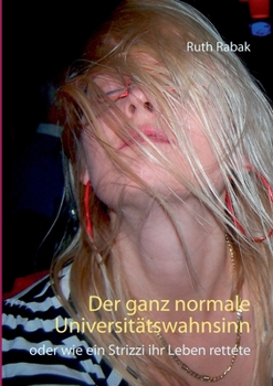 Paperback Der ganz normale Universitätswahnsinn: oder wie ein Strizzi ihr Leben rettete [German] Book