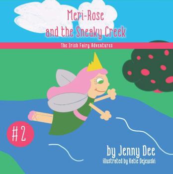 Meri-Rose and the Sneaky Creek: Book 2 of the Irish Fairy Adventures