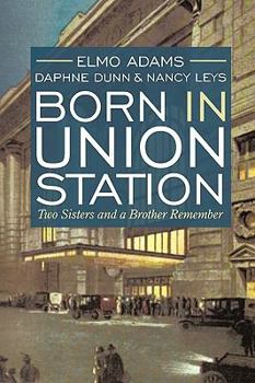 Paperback Born in Union Station: Two Sisters and a Brother Remember Book