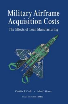 Paperback Military Airframe Acquisition Costs: The Effects of Lean Manufacturing Book