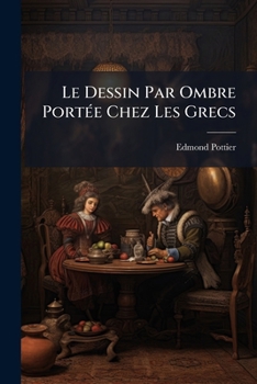 Le Dessin Par Ombre Port�e Chez Les Grecs (Classic Reprint)