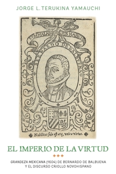 Hardcover El Imperio de la Virtud: Grandeza Mexicana (1604) de Bemardo de Balbuena Y El Discurso Criollo Novohispano [Spanish] Book