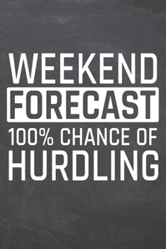 Weekend Forecast 100% Chance of Hurdling: Hurdling Notebook, Planner or Journal | Size 6 x 9 | 110 Dot Grid Pages | Office Equipment, Supplies, Gear |Funny Hurdling Gift Idea for Christmas or Birthday
