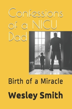 Paperback Confessions of a NICU Dad: Birth of a Miracle Book