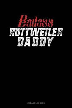 Paperback Badass Rottweiler Daddy: Mileage Log Book