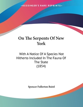 Paperback On The Serpents Of New York: With A Notice Of A Species Not Hitherto Included In The Fauna Of The State (1854) Book