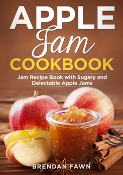 Paperback Apple Jam Cookbook: Jam Recipe Book with Sugary and Delectable Apple Jams Book