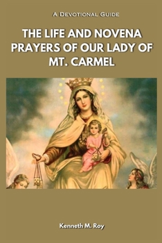 Paperback The Life and Novena Prayers of Our Lady of Mt Carmel: A Devotional Guide Book