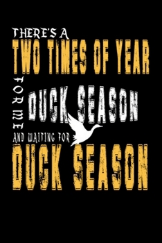 Duck season and waiting for duck season: Duck hunting journal, duck hunting gifts for men funny: Duck Hunters Track Record of Species, Location, Gear - Shooting Seasons Dates