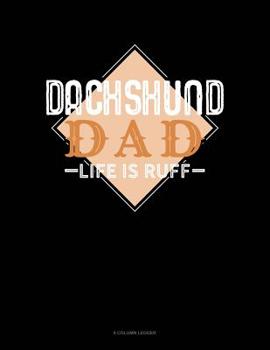 Paperback Dachshund Dad Life Is Ruff: 8 Column Ledger Book