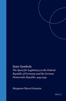 Hardcover State Symbols: The Quest for Legitimacy in the Federal Republic of Germany and the German Democratic Republic, 1949-1959 Book