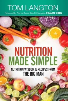 Paperback Nutrition Made Simple: Nutrition Wisdom & Recipes From The Big Man Book