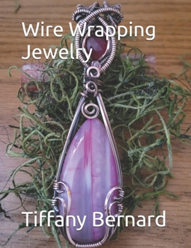 Wire Wrapping Jewelry: Step-by-Step Instructions Featuring Over 100 Full Color Photos to Create a Beautiful Piece of Wearable Art. “The Kitty Pendant,” Book #20 Wire Wrapping Jewelry Series