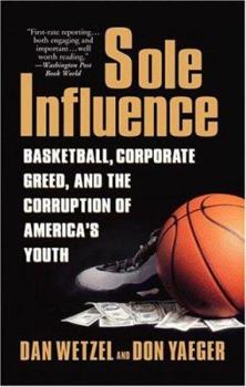 Mass Market Paperback Sole Influence: Basketball, Corporate Greed, and the Corruption of America's Youth Book