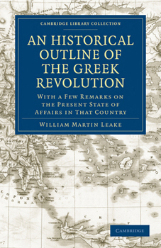 Paperback An Historical Outline of the Greek Revolution: With a Few Remarks on the Present State of Affairs in That Country Book