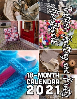 Paperback Textiles, Knitting, and Pretty Needlework 18-Month Calendar 2021: October 2020 through March 2022 Book