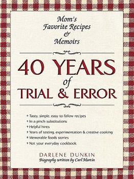 Paperback 40 Years of Trial & Error: Mom's Favorite Recipes & Memoirs Book