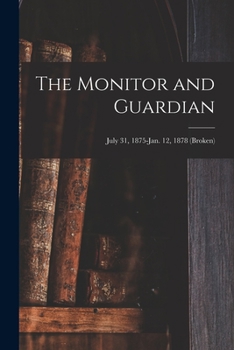 Paperback The Monitor and Guardian; July 31, 1875-Jan. 12, 1878 (broken) Book