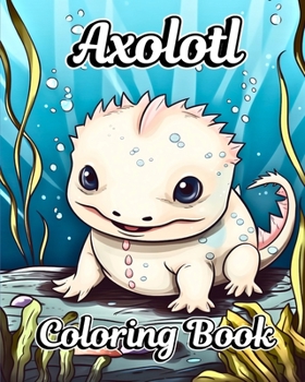 Paperback Axolotl Coloring Book: Exotic Mexican Walking Fish Drawings for Kids Book