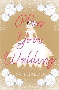 Paperback Plan Your Wedding: 100 Tips For the Perfect Wedding Day Book