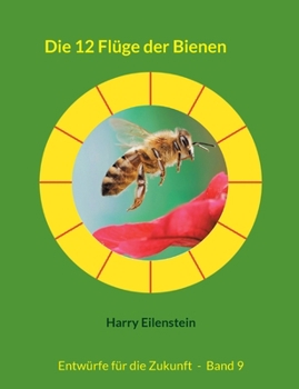 Die 12 Flüge der Bienen: Entwürfe für die Zukunft - Band 9 (German Edition)